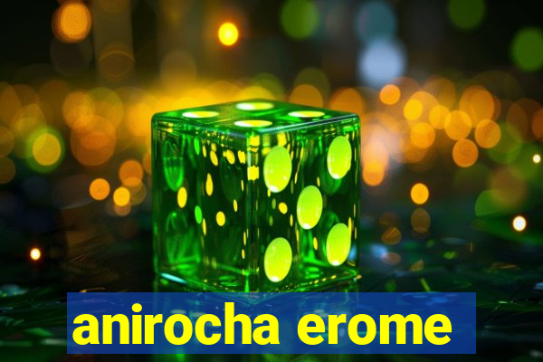 anirocha erome